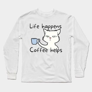 Life happens coffee helps Long Sleeve T-Shirt